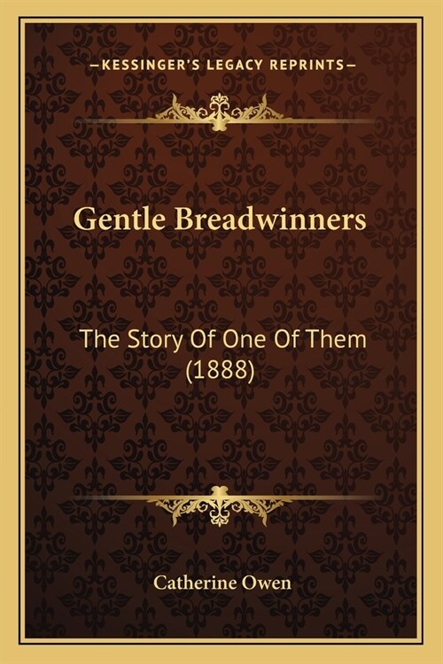 Gentle Breadwinners: The Story Of One Of Them (1888) (Paperback)