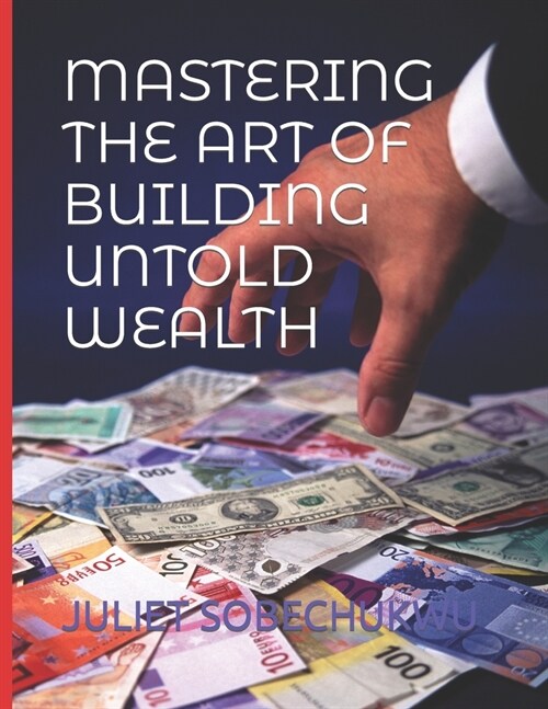 Mastering the Art of Building Untold Wealth (Paperback)