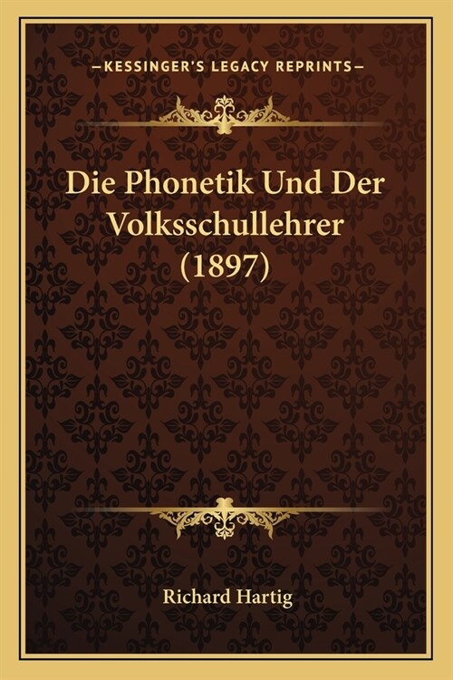 Die Phonetik Und Der Volksschullehrer (1897) (Paperback)