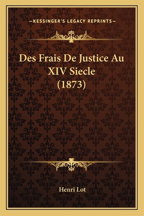 Des Frais De Justice Au XIV Siecle (1873) (Paperback)