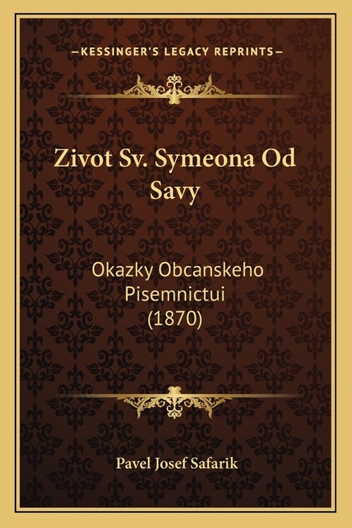 Zivot Sv. Symeona Od Savy: Okazky Obcanskeho Pisemnictui (1870) (Paperback)