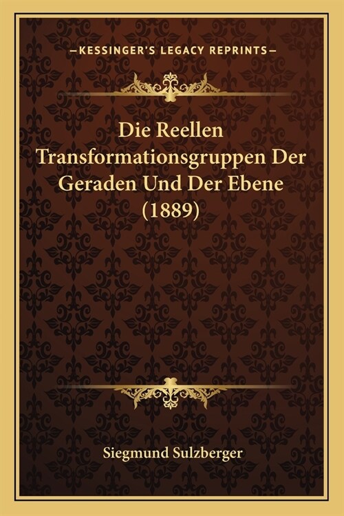 Die Reellen Transformationsgruppen Der Geraden Und Der Ebene (1889) (Paperback)