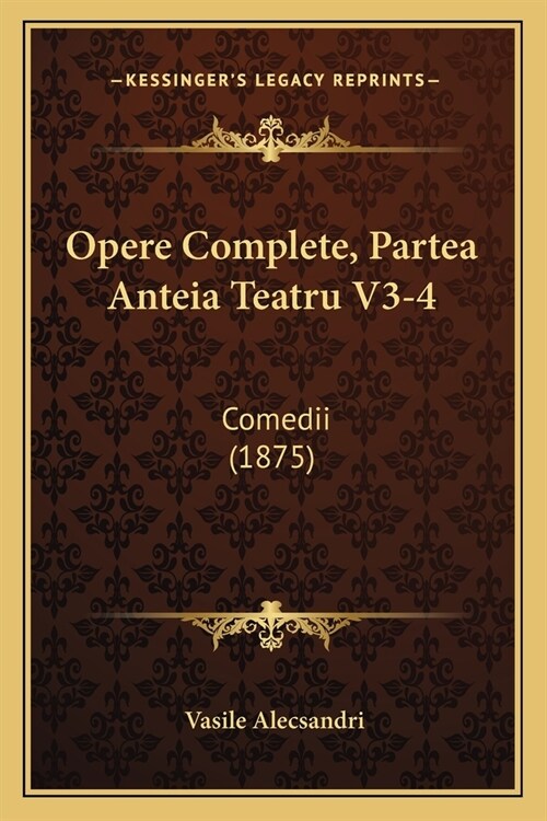 Opere Complete, Partea Anteia Teatru V3-4: Comedii (1875) (Paperback)