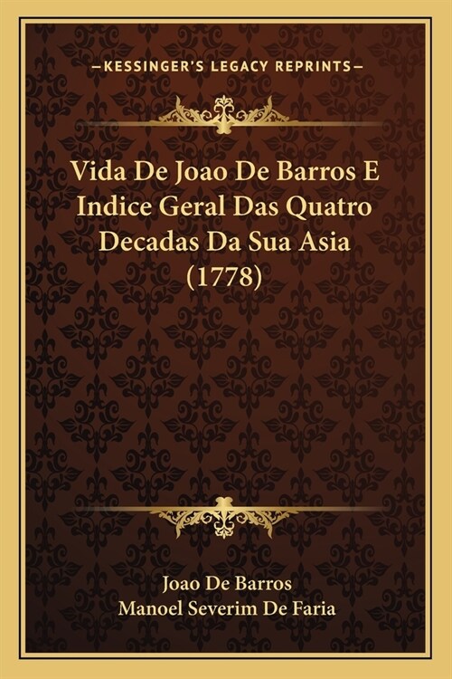 Vida De Joao De Barros E Indice Geral Das Quatro Decadas Da Sua Asia (1778) (Paperback)