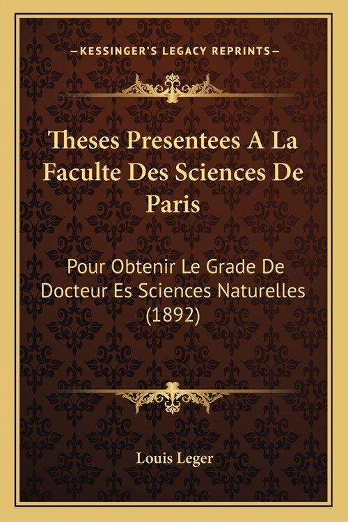 Theses Presentees A La Faculte Des Sciences De Paris: Pour Obtenir Le Grade De Docteur Es Sciences Naturelles (1892) (Paperback)