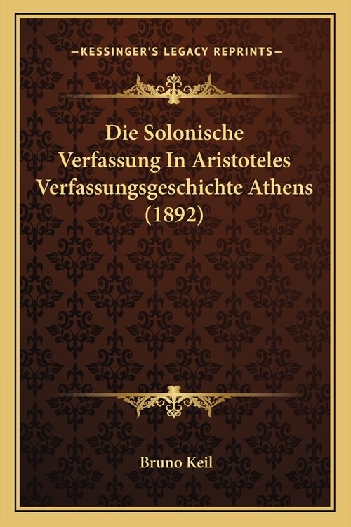 Die Solonische Verfassung In Aristoteles Verfassungsgeschichte Athens (1892) (Paperback)