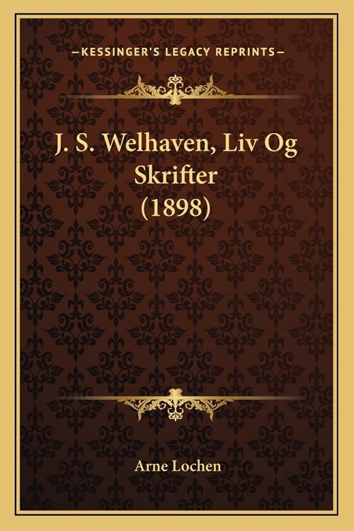 J. S. Welhaven, Liv Og Skrifter (1898) (Paperback)