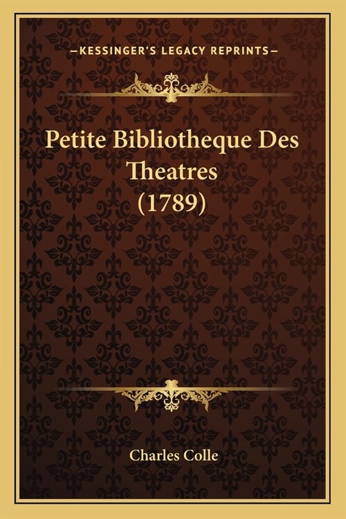 Petite Bibliotheque Des Theatres (1789) (Paperback)