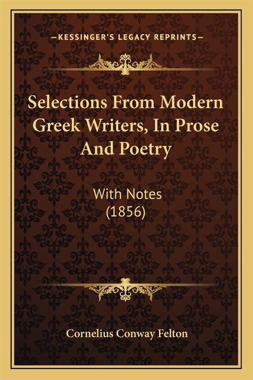 Selections From Modern Greek Writers, In Prose And Poetry: With Notes (1856) (Paperback)