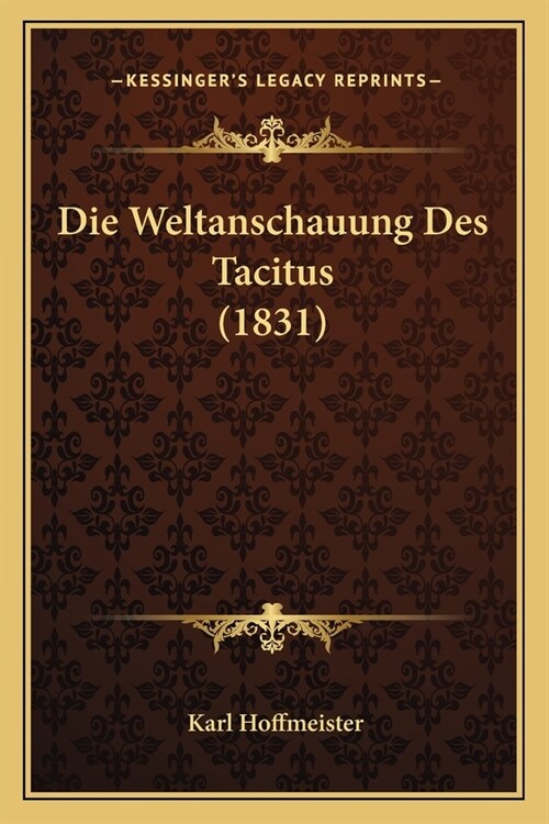 Die Weltanschauung Des Tacitus (1831) (Paperback)