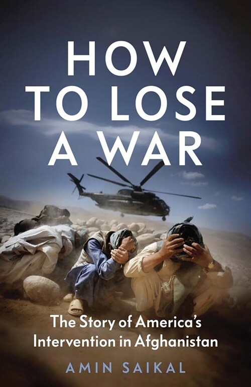 How to Lose a War: The Story of Americas Intervention in Afghanistan (Hardcover)