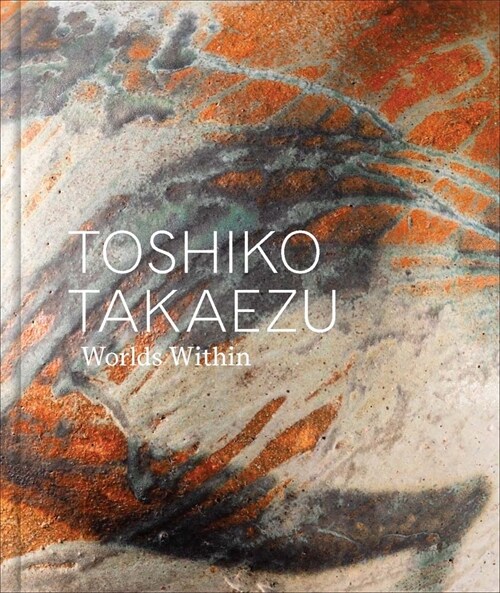 Toshiko Takaezu: Worlds Within (Hardcover)
