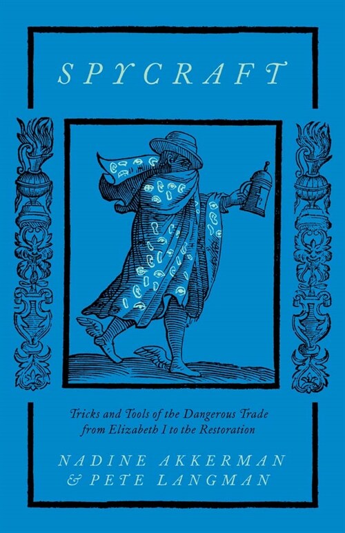 Spycraft: Tricks and Tools of the Dangerous Trade from Elizabeth I to the Restoration (Hardcover)