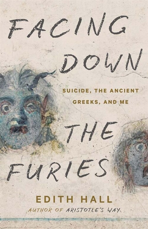 Facing Down the Furies: Suicide, the Ancient Greeks, and Me (Hardcover)