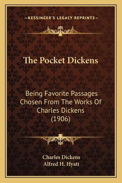 The Pocket Dickens: Being Favorite Passages Chosen From The Works Of Charles Dickens (1906) (Paperback)