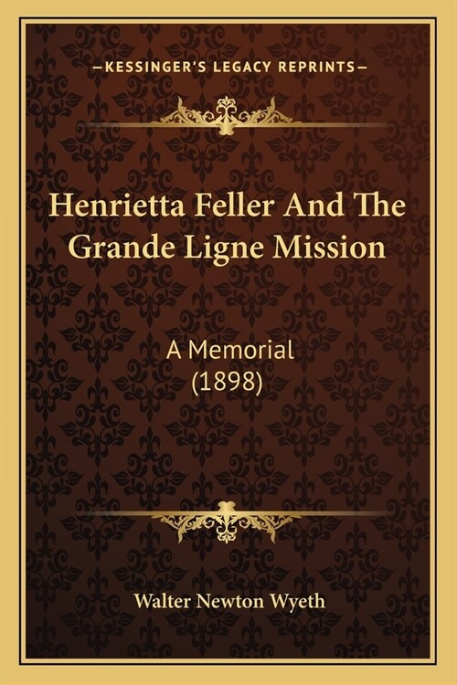 Henrietta Feller And The Grande Ligne Mission: A Memorial (1898) (Paperback)