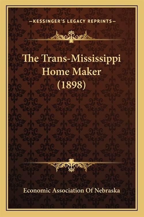 The Trans-Mississippi Home Maker (1898) (Paperback)