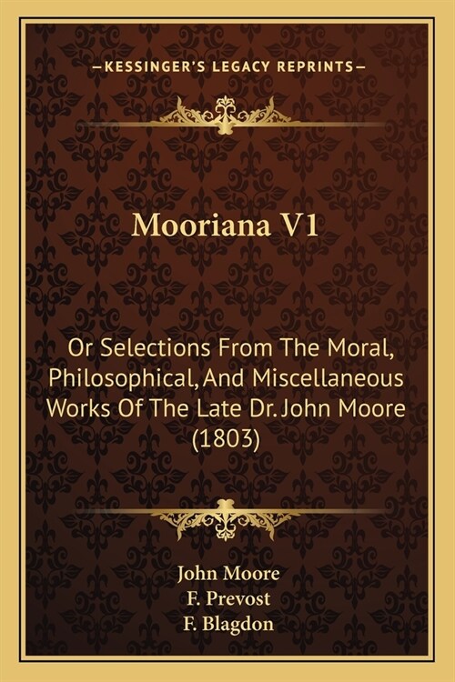 Mooriana V1: Or Selections From The Moral, Philosophical, And Miscellaneous Works Of The Late Dr. John Moore (1803) (Paperback)