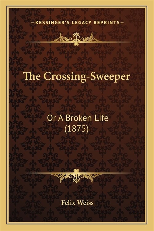 The Crossing-Sweeper: Or A Broken Life (1875) (Paperback)