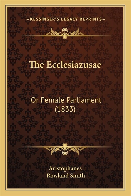 The Ecclesiazusae: Or Female Parliament (1833) (Paperback)