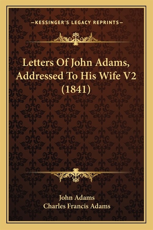 Letters Of John Adams, Addressed To His Wife V2 (1841) (Paperback)
