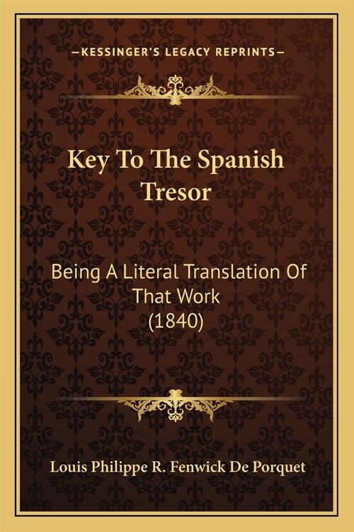 Key To The Spanish Tresor: Being A Literal Translation Of That Work (1840) (Paperback)