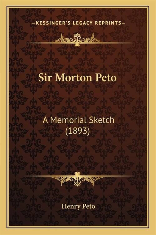 Sir Morton Peto: A Memorial Sketch (1893) (Paperback)