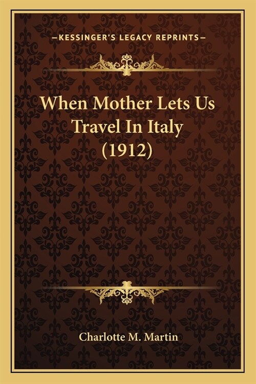 When Mother Lets Us Travel In Italy (1912) (Paperback)