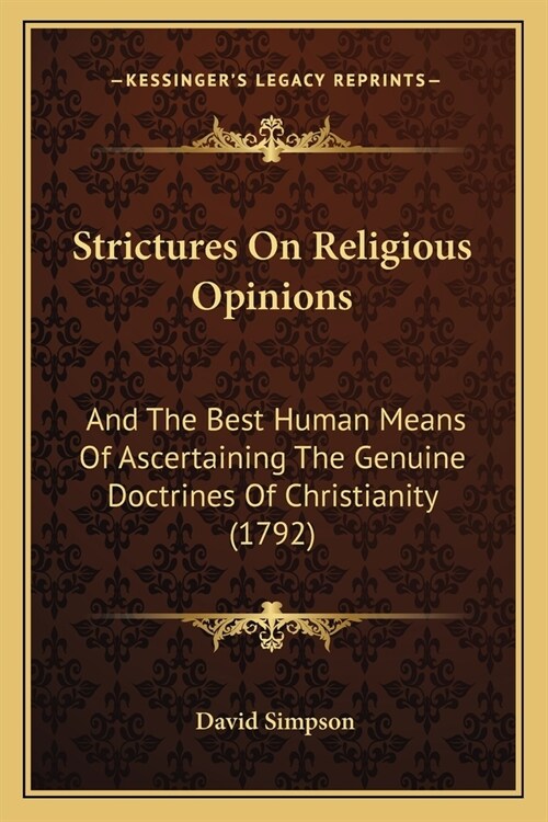 Strictures On Religious Opinions: And The Best Human Means Of Ascertaining The Genuine Doctrines Of Christianity (1792) (Paperback)