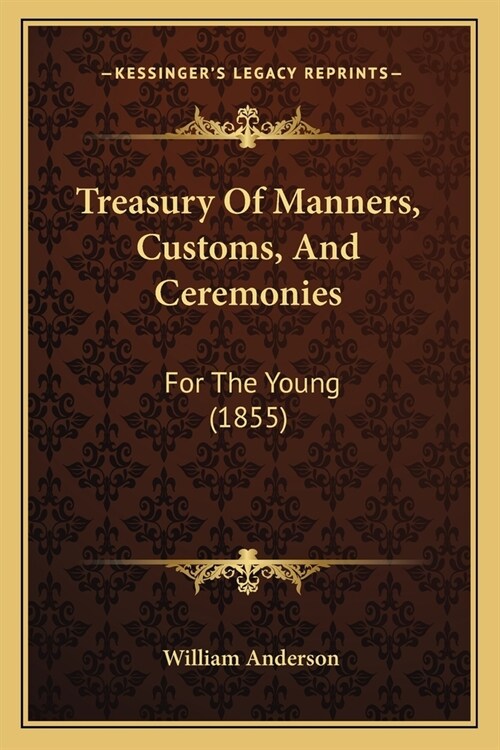 Treasury Of Manners, Customs, And Ceremonies: For The Young (1855) (Paperback)