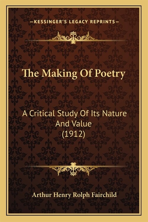 The Making Of Poetry: A Critical Study Of Its Nature And Value (1912) (Paperback)