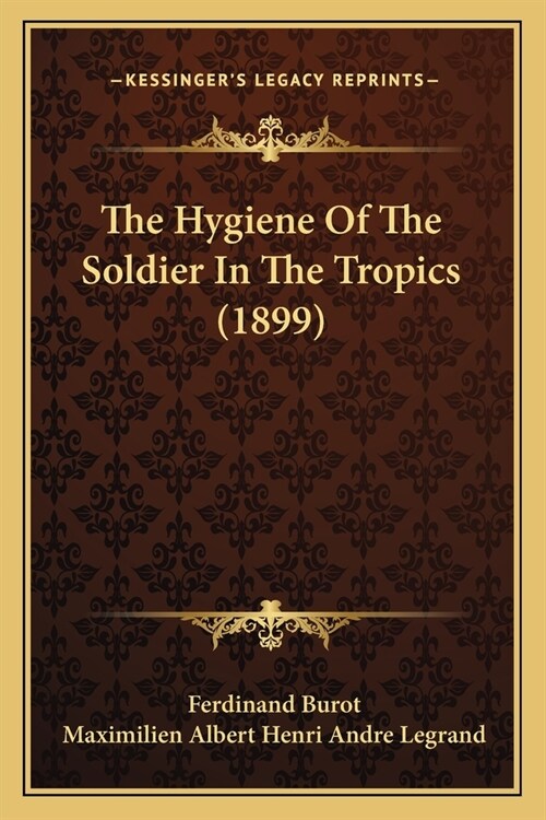 The Hygiene Of The Soldier In The Tropics (1899) (Paperback)