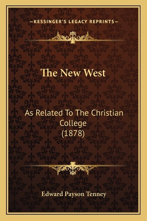 The New West: As Related To The Christian College (1878) (Paperback)