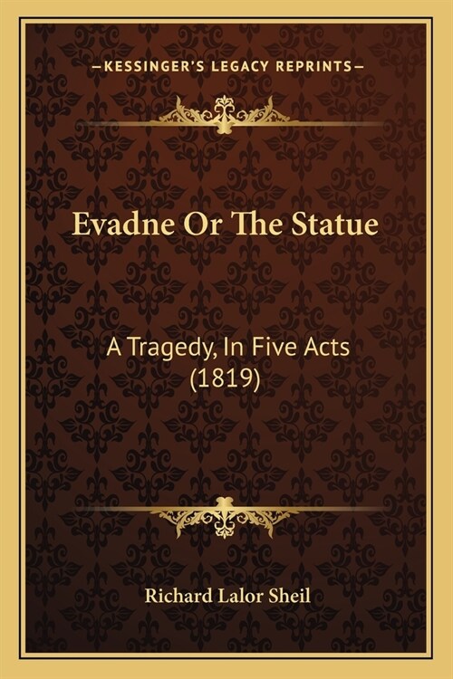 Evadne Or The Statue: A Tragedy, In Five Acts (1819) (Paperback)