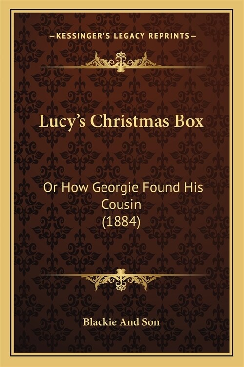 Lucys Christmas Box: Or How Georgie Found His Cousin (1884) (Paperback)