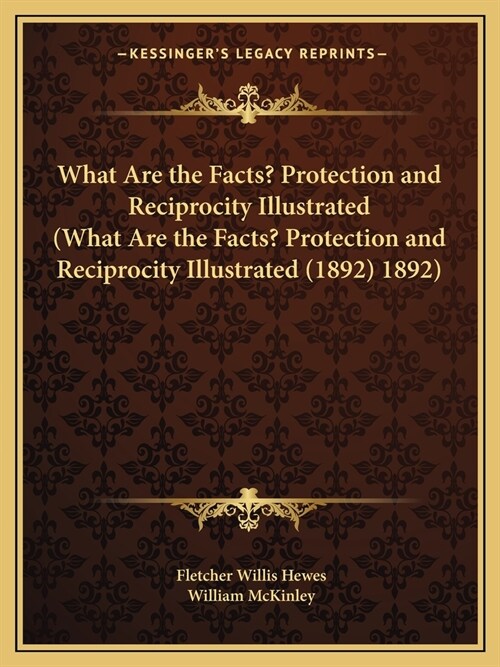 What Are the Facts? Protection and Reciprocity Illustrated (What Are the Facts? Protection and Reciprocity Illustrated (1892) 1892) (Paperback)