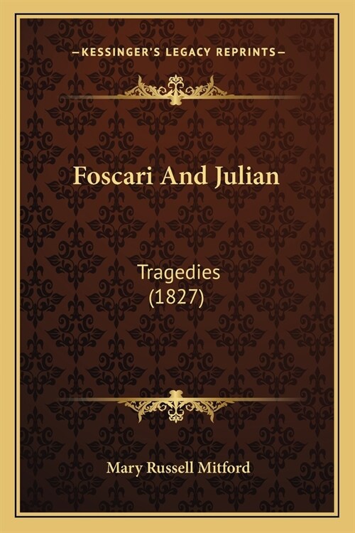 Foscari And Julian: Tragedies (1827) (Paperback)