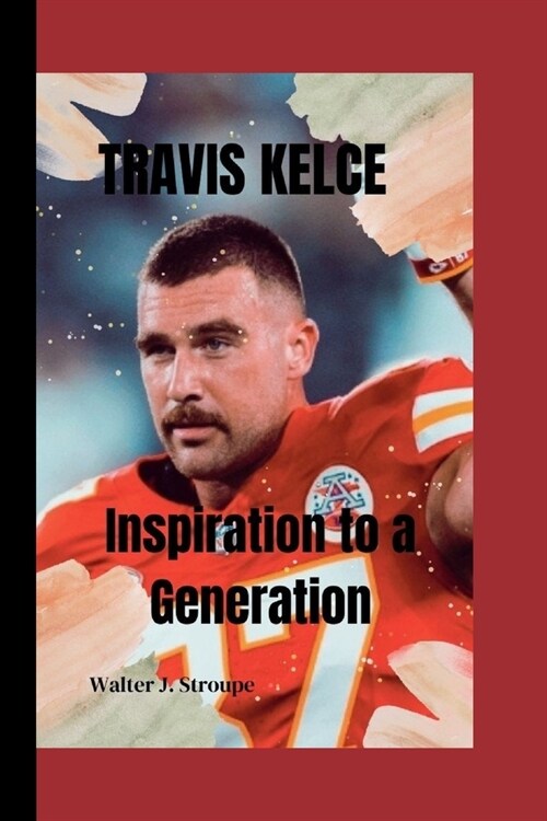 Travis Kelce: Inspiration to a Generation (Paperback)