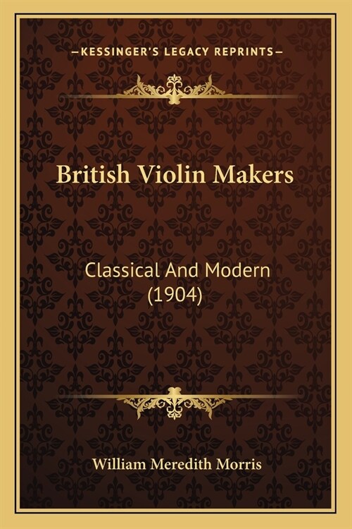 British Violin Makers: Classical And Modern (1904) (Paperback)