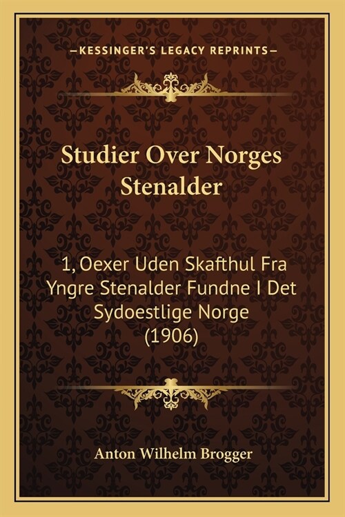 Studier Over Norges Stenalder: 1, Oexer Uden Skafthul Fra Yngre Stenalder Fundne I Det Sydoestlige Norge (1906) (Paperback)
