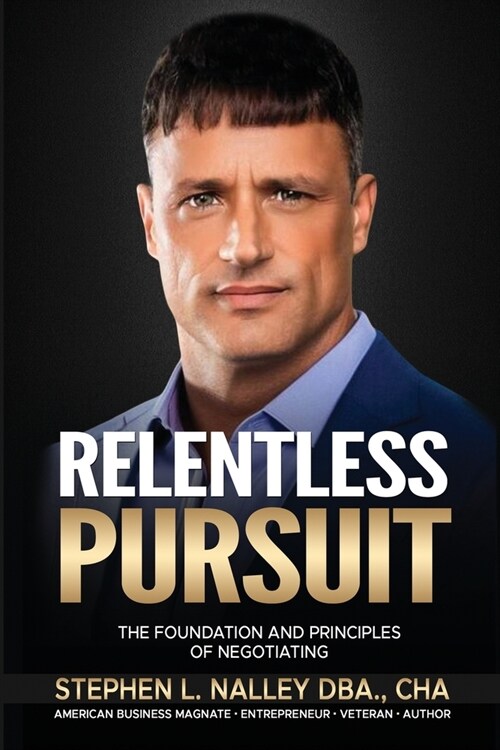 Relentless Pursuit: The Foundation and Principles of Negotiating (Paperback)
