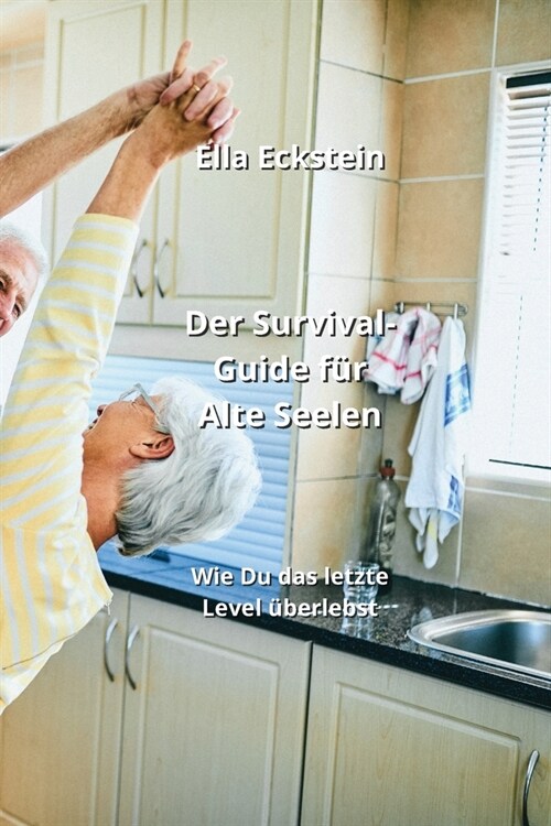 Der Survival-Guide f? Alte Seelen: Wie Du das letzte Level ?erlebst (Paperback)