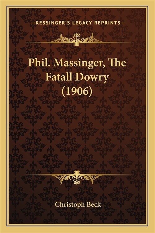 Phil. Massinger, The Fatall Dowry (1906) (Paperback)