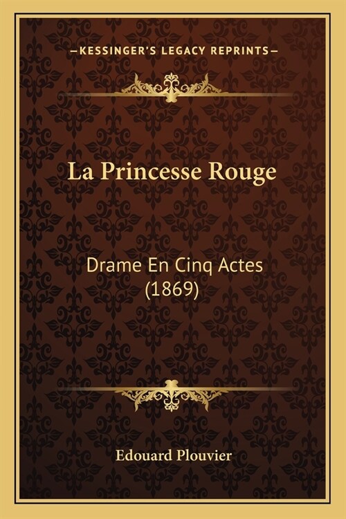 La Princesse Rouge: Drame En Cinq Actes (1869) (Paperback)