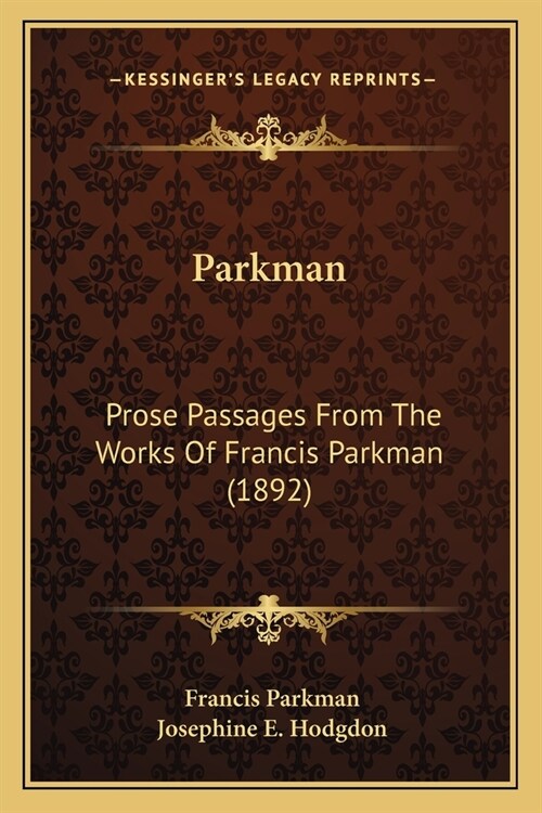 Parkman: Prose Passages From The Works Of Francis Parkman (1892) (Paperback)