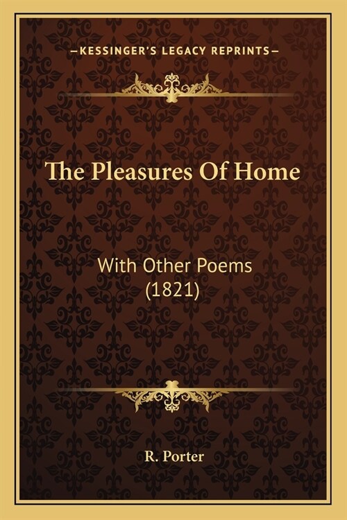 The Pleasures Of Home: With Other Poems (1821) (Paperback)