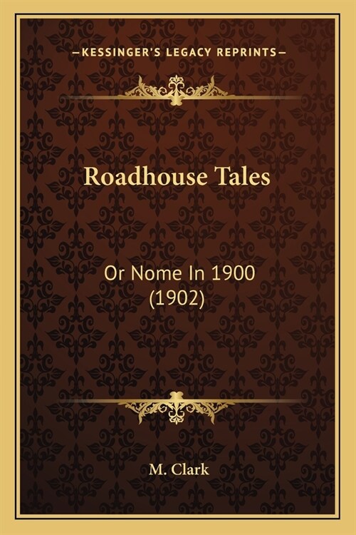 Roadhouse Tales: Or Nome In 1900 (1902) (Paperback)