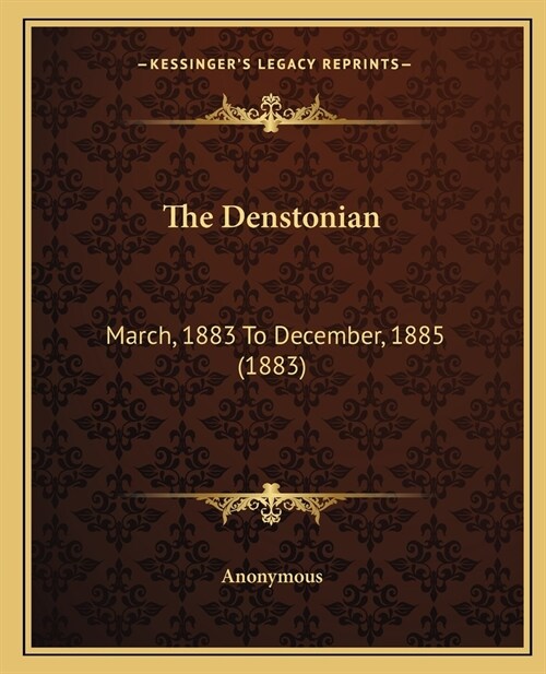 The Denstonian: March, 1883 To December, 1885 (1883) (Paperback)