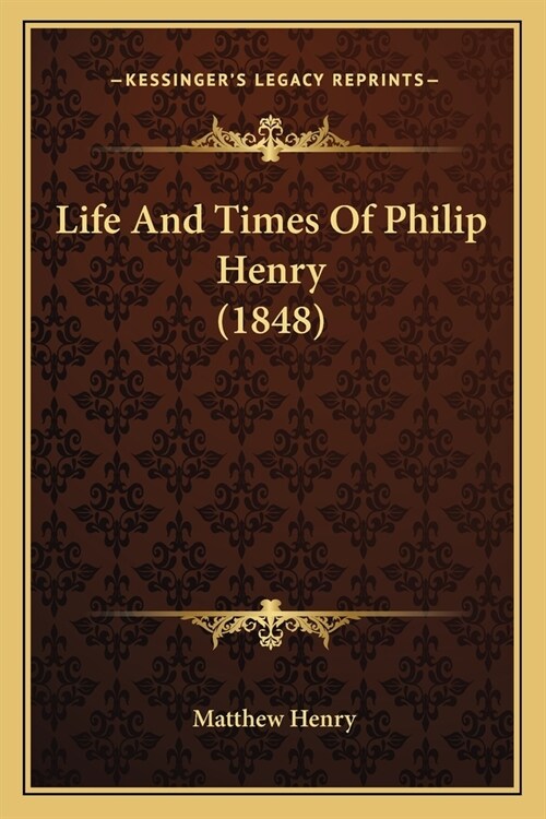 Life And Times Of Philip Henry (1848) (Paperback)