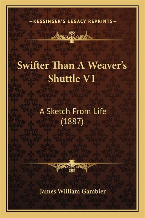 Swifter Than A Weavers Shuttle V1: A Sketch From Life (1887) (Paperback)